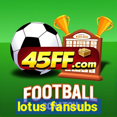 lotus fansubs